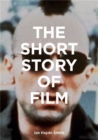 The Short Story of Film : A Pocket Guide to Key Genres, Films, Techniques and Movements - Book