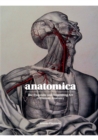 Anatomica : The Exquisite and Unsettling Art of Human Anatomy - Book