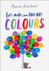 Let's Make Some Great Art: Colours - Book