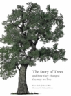 The Story of Trees : And How They Changed the Way We Live - eBook