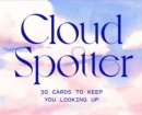 Cloud Spotter : 30 Cards to Keep You Looking Up - Book