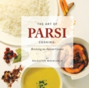 The Art of Parsi Cooking: Reviving an Ancient Cuisine - Book