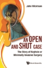 Open And Shut Case, An: The Story Of Keyhole Or Minimally Invasive Surgery - eBook