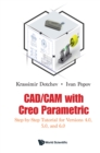 Cad/cam With Creo Parametric: Step-by-step Tutorial For Versions 4.0, 5.0, And 6.0 - eBook
