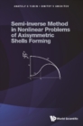 Semi-inverse Method In Nonlinear Problems Of Axisymmetric Shells Forming - eBook