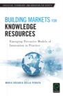 Building Markets for Knowledge Resources : Emerging Pervasive Models of Innovation in Practice - eBook