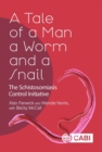 Tale of a Man, a Worm and a Snail, A : The Schistosomiasis Control Initiative - Book