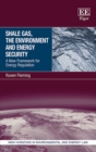 Shale Gas, the Environment and Energy Security : A New Framework for Energy Regulation - eBook
