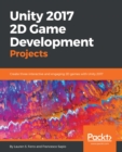 Unity 2017 2D Game Development Projects : Create three interactive and engaging 2D games with Unity 2017 - eBook