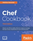 Chef Cookbook - Third Edition : Master over 80 incredibly effective recipes to manage the day-to-day complications in your infrastructure - eBook