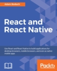 React and React Native : Use React and React Native to build applications for desktop browsers, mobile browsers, and even as native mobile apps - eBook