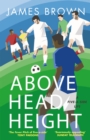 Above Head Height : A Five-A-Side Life - eBook