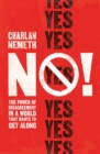 No! : The Power of Disagreement in a World that Wants to Get Along - Book