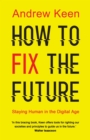 How to Fix the Future : Staying Human in the Digital Age - Book