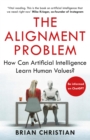 The Alignment Problem : How Can Machines Learn Human Values? - eBook