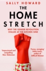 The Home Stretch : Why the Gender Revolution Stalled at the Kitchen Sink - Book