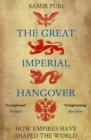 The Great Imperial Hangover : How Empires Have Shaped the World - Book