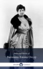 Delphi Collected Works of Baroness Emma Orczy (Illustrated) - eBook