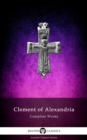 Delphi Complete Works of Clement of Alexandria (Illustrated) - eBook