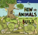 Lonely Planet Kids How Animals Build - Book