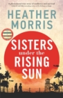 Sisters under the Rising Sun : A powerful story from the author of The Tattooist of Auschwitz - Book