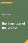 Invention of the Visible : The Image in Light of the Arts - eBook