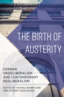 Birth of Austerity : German Ordoliberalism and Contemporary Neoliberalism - eBook