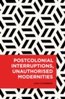 Postcolonial Interruptions, Unauthorised Modernities - eBook