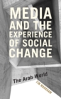Media and the Experience of Social Change : The Arab World - eBook