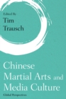 Chinese Martial Arts and Media Culture : Global Perspectives - eBook