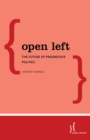 Open Left : The Future of Progressive Politics - eBook