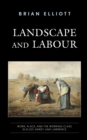 Landscape and Labour : Work, Place, and the Working Class in Eliot, Hardy, and Lawrence - eBook