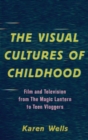 The Visual Cultures of Childhood : Film and Television from The Magic Lantern To Teen Vloggers - eBook