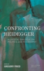 Confronting Heidegger : A Critical Dialogue on Politics and Philosophy - eBook