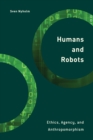 Humans and Robots : Ethics, Agency, and Anthropomorphism - Book