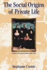 The Social Origins of Private Life : A History of American Families, 1600-1900 - eBook