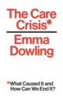 The Care Crisis : What Caused It and How Can We End It? - Book