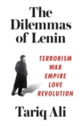 The Dilemmas of Lenin : Terrorism, War, Empire, Love, Revolution - eBook