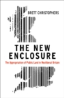 The New Enclosure : The Appropriation of Public Land in Neoliberal Britain - eBook