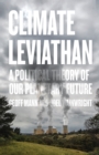 Climate Leviathan : A Political Theory of Our Planetary Future - eBook