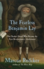 The Fearless Benjamin Lay : The Quaker Dwarf Who Became the First Revolutionary Abolitionist - eBook