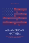 All-American Nativism : How the Bipartisan War on Immigrants Explains Politics as We Know It - eBook