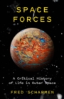 Space Forces : A Critical History of Life in Outer Space - Book
