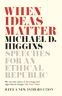 When Ideas Matter : Speeches for an Ethical Republic - Book