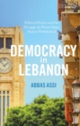 Democracy in Lebanon : Political Parties and the Struggle for Power Since Syrian Withdrawal - eBook
