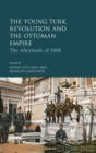 The Young Turk Revolution and the Ottoman Empire : The Aftermath of 1908 - eBook