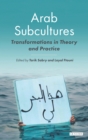 Arab Subcultures : Transformations in Theory and Practice - eBook