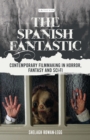 The Spanish Fantastic : Contemporary Filmmaking in Horror, Fantasy and Sci-Fi - eBook