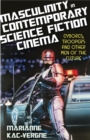 Masculinity in Contemporary Science Fiction Cinema : Cyborgs, Troopers and Other Men of the Future - eBook