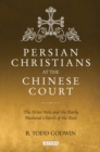 Persian Christians at the Chinese Court : The Xi'an Stele and the Early Medieval Church of the East - eBook